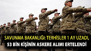 Terhisler 1 ay uzadı, 53 bin kişinin askere alımı ertelendi