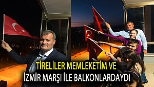 TİRELİLER MEMLEKETİM VE İZMİR MARŞI İLE BALKONLARDAYDI