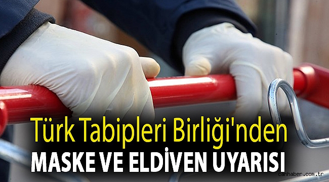 Türk Tabipleri Birliği'nden maske ve eldiven uyarısı