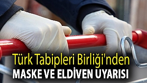 Türk Tabipleri Birliği'nden maske ve eldiven uyarısı
