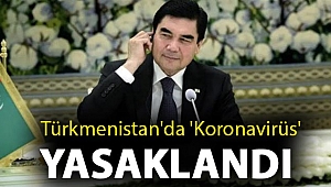Türkmenistan'da 'koronavirüs' yasaklandı