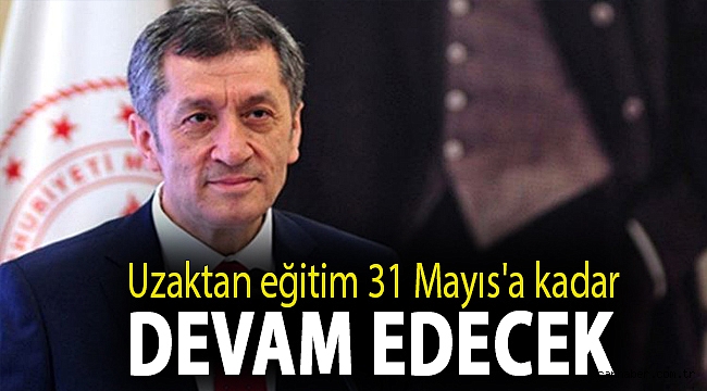 Uzaktan eğitim 31 Mayıs'a kadar devam edecek