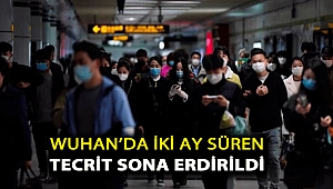 Wuhan’da iki ay süren tecrit sona erdirildi