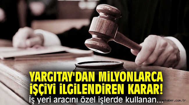 Yargıtay'dan milyonlarca işçiyi ilgilendiren karar! İş yeri aracını özel işlerde kullanan...