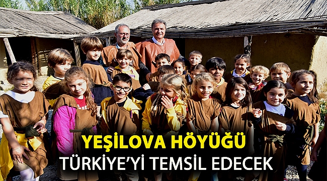 Yeşilova Höyüğü Türkiye’yi temsil edecek