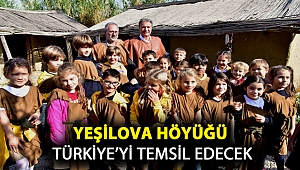 Yeşilova Höyüğü Türkiye’yi temsil edecek