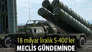 18 milyar liralık S-400’lerin aktive edilmeden kutuda tutulması Meclis gündeminde