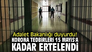 Adalet Bakanlığı duyurdu! Korona tedbirleri 15 Mayıs'a kadar ertelendi