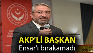 AKP'li başkan Ensar'ı bırakamadı