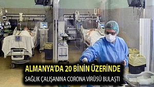 Almanya’da 20 binin üzerinde sağlık çalışanına corona virüsü bulaştı