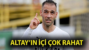 Altay’ın içi çok rahat