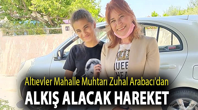 Altıevler Mahalle Muhtarı Zuhal Arabacı'dan alkış alacak hareket