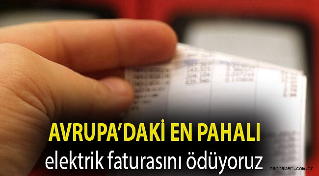 Avrupa’daki en pahalı elektrik faturasını ödüyoruz