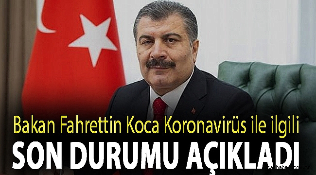 Bakan Fahrettin Koca Koronavirüs ile ilgili son durumu açıkladı