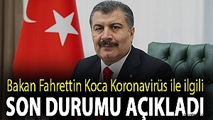 Bakan Fahrettin Koca Koronavirüs ile ilgili son durumu açıkladı