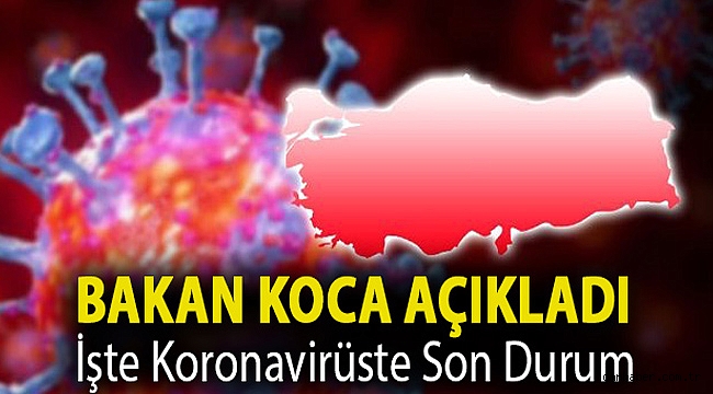 Bakan Koca Açıkladı! İşte Koronavirüste Son Durum