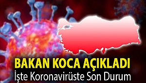 Bakan Koca Açıkladı! İşte Koronavirüste Son Durum