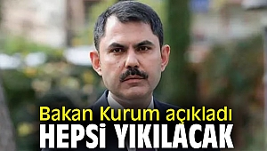 Bakan Kurum açıkladı, hepsi yıkılacak