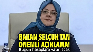 Bakan Selçuk'dan önemli açıklamalar! Bugün hesaplara yatırılacak