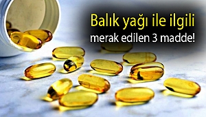 Balık yağı ile ilgili merak edilen 3 madde!
