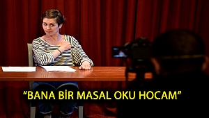“Bana bir masal oku hocam”