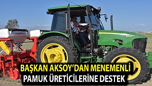 Başkan Aksoy’dan Menemenli pamuk üreticilerine destek