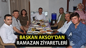 Başkan Aksoy’dan Ramazan ziyaretleri