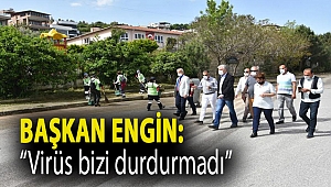 Başkan Engin: “Virüs bizi durdurmadı”
