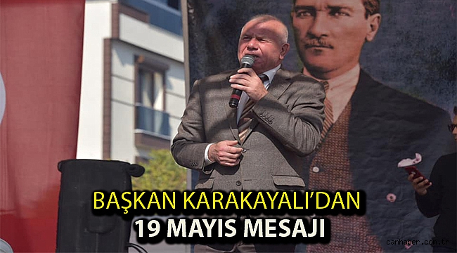 Başkan Karakayalı’dan 19 Mayıs mesajı