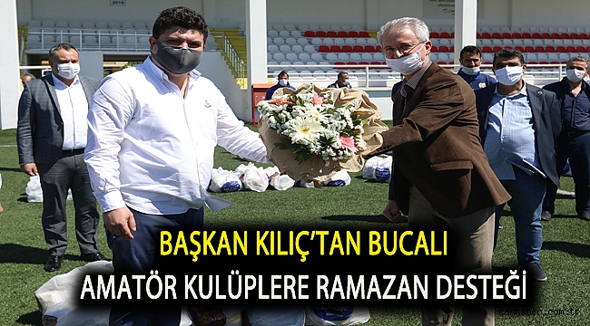 Başkan Kılıç’tan Bucalı amatör kulüplere Ramazan desteği