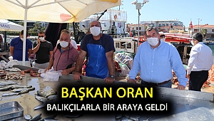Başkan Oran balıkçılarla bir araya geldi