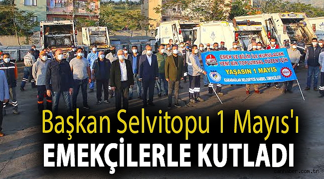 Başkan Selvitopu 1 Mayıs'ı emekçilerle kutladı