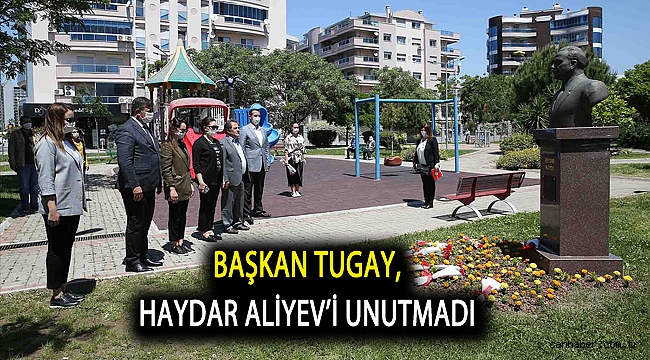 Başkan Tugay, Haydar Aliyev’i unutmadı