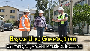 Başkan Utku Gümrükçü’den üst yapı çalışmalarına yerinde inceleme
