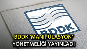 BDDK ‘manipülasyon’ yönetmeliği yayınladı