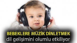Bebeklere müzik dinletmek dil gelişimini olumlu etkiliyor