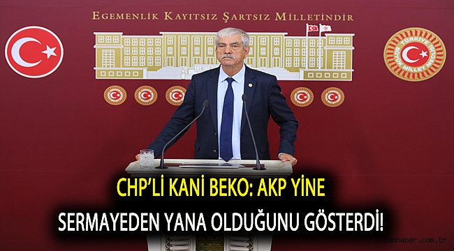 Beko: AKP yine sermayeden yana olduğunu gösterdi!