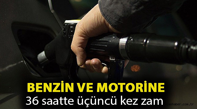 Benzin ve motorine 36 saatte üçüncü kez zam