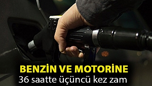 Benzin ve motorine 36 saatte üçüncü kez zam