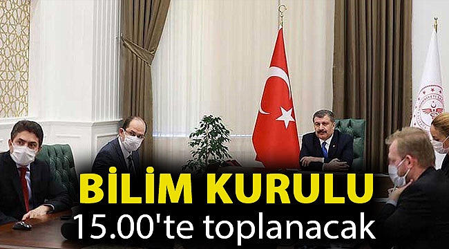 Bilim Kurulu 15.00'te toplanacak