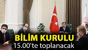 Bilim Kurulu 15.00'te toplanacak