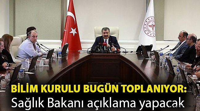 Bilim Kurulu bugün toplanıyor: Sağlık Bakanı açıklama yapacak