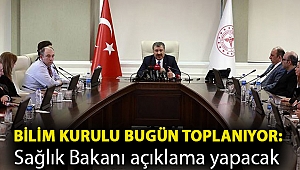 Bilim Kurulu bugün toplanıyor: Sağlık Bakanı açıklama yapacak