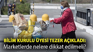 Bilim Kurulu Üyesi Tezer açıkladı: Marketlerde nelere dikkat edilmeli?