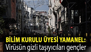 Bilim Kurulu Üyesi Yamanel: Virüsün gizli taşıyıcıları genelde gençler