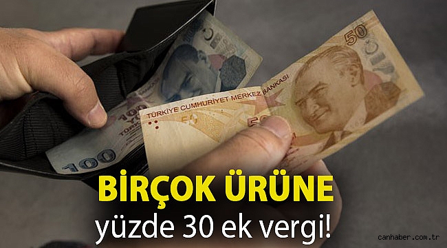 Birçok ürüne yüzde 30 ek vergi!