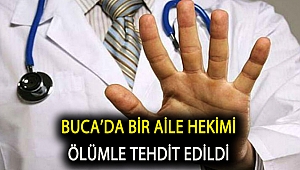 Buca’da bir aile hekimi ölümle tehdit edildi