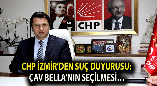 CHP İzmir'den suç duyurusu: Çav Bella'nın seçilmesi…