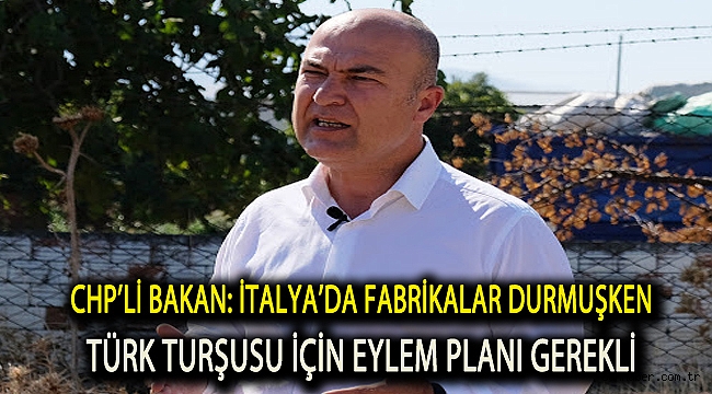 CHP’li Bakan: İtalya’da fabrikalar durmuşken Türk turşusu için eylem planı gerekli