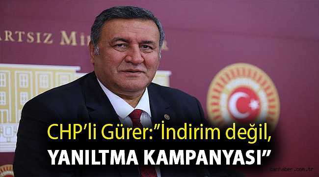 CHP'li Gürer:''İndirim değil, yanıltma kampanyası''